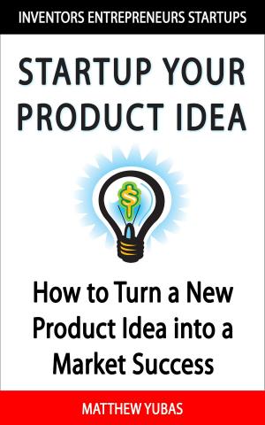 Cover of the book Startup Your Product Idea by Kimberly Brewer