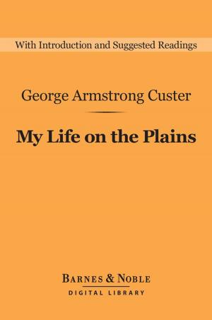 Cover of the book My Life on the Plains (Barnes & Noble Digital Library) by Barnes & Noble