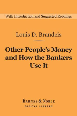 Cover of the book Other People's Money and How the Bankers Use It (Barnes & Noble Digital Library) by Charles  Conant Josey