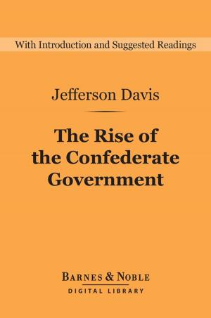 Book cover of The Rise of the Confederate Government (Barnes & Noble Digital Library)