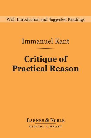 Cover of the book Critique of Practical Reason: And Other Works on the Theory of Ethics (Barnes & Noble Digital Library) by Bertram C. A. Windle