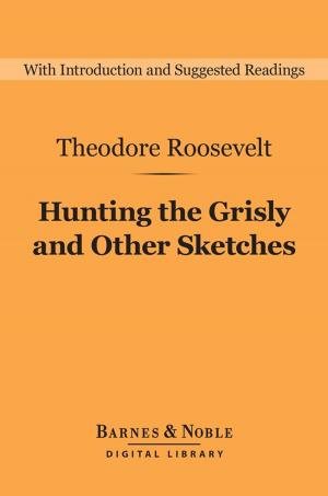 Cover of Hunting the Grisly and Other Sketches (Barnes & Noble Digital Library)