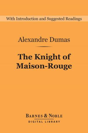 Cover of the book The Knight of Maison-Rouge (Barnes & Noble Digital Library) by Mary W. Tileston