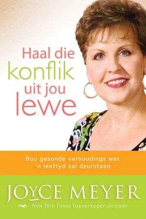 Cover of the book Haal die konflik uit jou lewe by Joyce Meyer