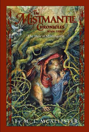 Cover of the book The Mistmantle Chronicles, Book Three: The Heir of Mistmantle by E. K. Johnston