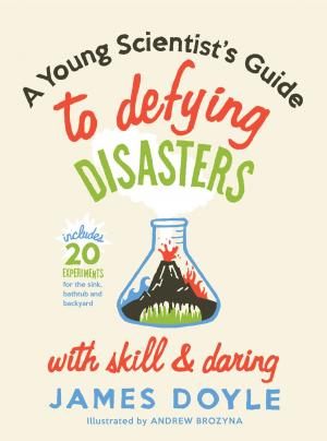 Cover of the book A Young Scientist's Guide to Defying Disasters by Troy Gilbert