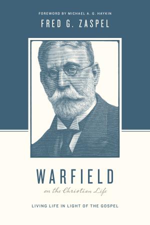 Cover of the book Warfield on the Christian Life (Foreword by Michael A. G. Haykin) by Nicole Mahaney Whitacre, Carolyn Mahaney