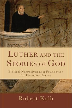 Cover of the book Luther and the Stories of God by Corrie ten Boom, Elizabeth Sherrill, John Sherrill