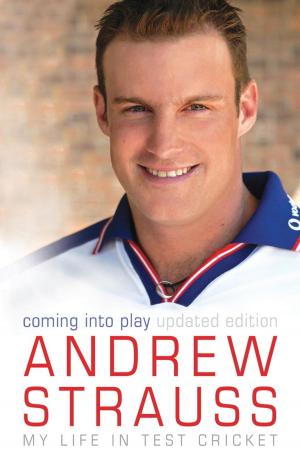 Cover of the book Andrew Strauss: Coming into Play - My Life in Test Cricket by Victoria Wilson