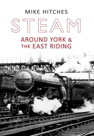 Book cover of Steam Around York & the East Riding