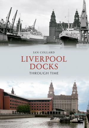 Cover of the book Liverpool Docks Through Time by Neil Collingwood, Gregor Shufflebotham