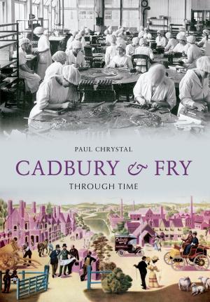 Cover of the book Cadbury & Fry Through Time by Alan Davies