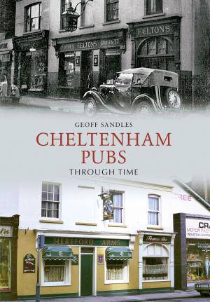 Cover of the book Cheltenham Pubs Through Time by Kieran McCarthy, Daniel Breen