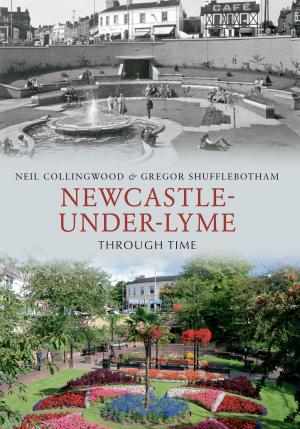 Cover of the book Newcastle-under-Lyme Through Time by Ian Nicolson, C. Eng. FRINA Hon. MIIMS