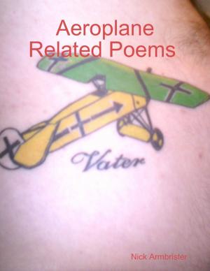 bigCover of the book Aeroplane Related Poems by Nick Armbrister by 