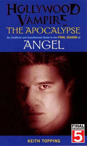 Book cover of Hollywood Vampire: The Apocalypse - An Unofficial and Unauthorised Guide to the Final Season of Angel