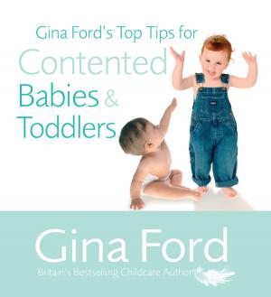 Cover of the book Gina Ford's Top Tips For Contented Babies & Toddlers by Dr Edward Bach