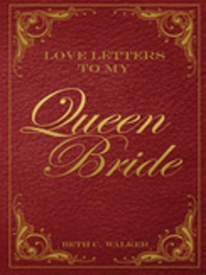 Cover of the book Love Letters to My Queen Bride by Dr. Jacqueline Tuggle Taylor