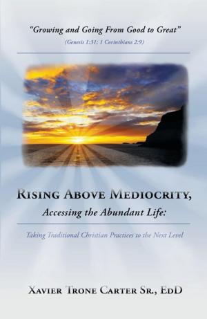 Book cover of Rising Above Mediocrity, Accessing the Abundant Life: