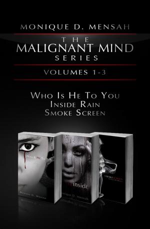 Cover of the book The Malignant Mind Series: Volumes 1-3 (Who is He to You, Inside Rain, Smoke Screen) by Cristina Kim