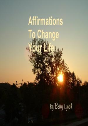 Cover of the book Affirmations to Change Your Life by Garry Malone