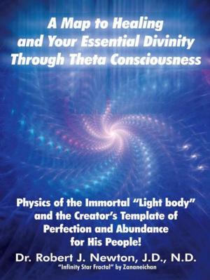 Book cover of A Map to Healing and Your Essential Divinity Through Theta Consciousness