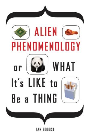 Cover of the book Alien Phenomenology, or What It’s Like to Be a Thing by 