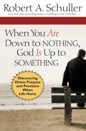 Cover of the book When You Are Down to Nothing, God Is Up to Something by Creflo Dollar