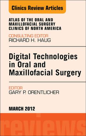bigCover of the book Digital Technologies in Oral and Maxillofacial Surgery, An Issue of Atlas of the Oral and Maxillofacial Surgery Clinics - E-Book by 