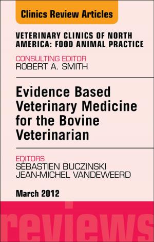 Cover of the book Evidence Based Veterinary Medicine for the Bovine Veterinarian, An Issue of Veterinary Clinics: Food Animal Practice by Lyn Talbot, PhD, MHlth Sc, Grad Dip Hlth Sc, Grad Cert HEd, RN, Glenda Verrinder, PhD (La Trobe), MHlthSc, Grad. Dip. HlthSc, Grad. Cert. Higher Education, Cert. CHN, RN
