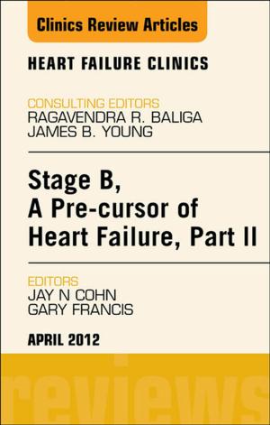 bigCover of the book Stage B, A Pre-cursor to Heart Failure, Part II, An Issue of Heart Failure Clinics - E-Book by 