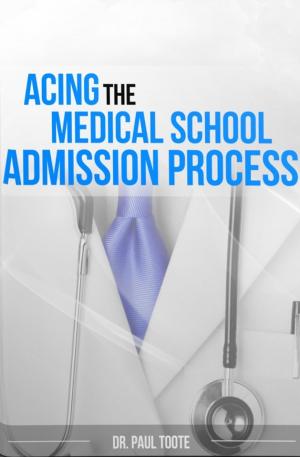 Cover of the book Acing the Medical School Admission Process by Ohan Karatoprak MD