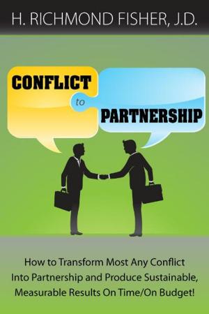 Cover of Conflict to Partnership: How to Transform Most Any Conflict Into Partnership and Produce Sustainable, Measurable Results On Time/On Budget!