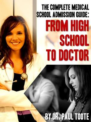 Cover of the book The Complete Medical School Admission Guide: From High School to Doctor by DJ Love