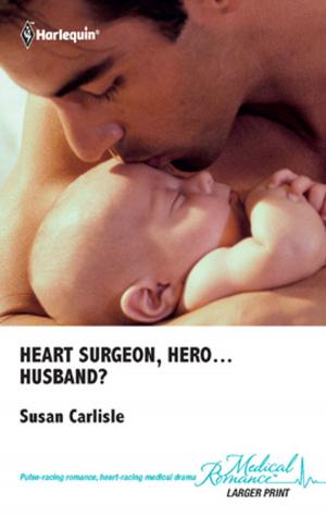 Cover of the book Heart Surgeon, Hero...Husband? by Fiona Lowe