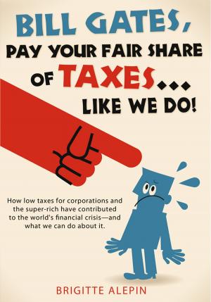 Cover of the book Bill Gates, Pay Your Fair Share of Taxes...Like We Do! by Eric Howling