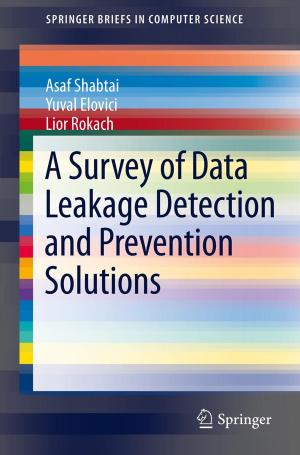 Cover of the book A Survey of Data Leakage Detection and Prevention Solutions by Ian Gibson, David Rosen, Brent Stucker