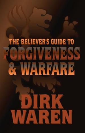 Cover of the book The Believer's Guide to Forgiveness & Warfare by Brian Burr and Mackenzie Burr