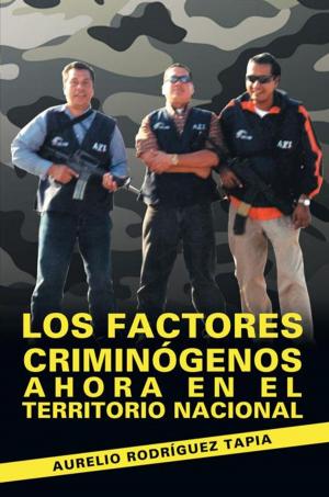 Cover of the book Los Factores Criminógenos Ahora En El Territorio Nacional by Pedro Negrón