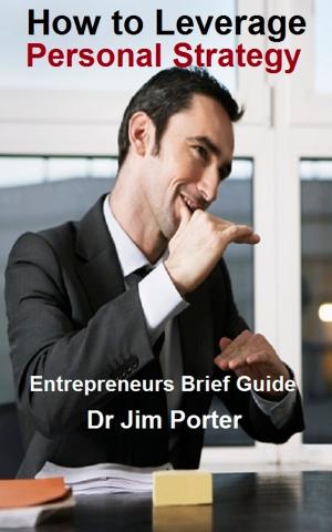 Cover of the book How to Leverage Personal Strategy by Dr Jim Porter