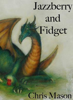 Cover of the book Jazzberry and Fidget by Chris Mason