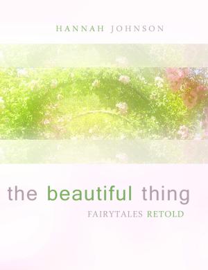 bigCover of the book The Beautiful Thing: Fairytales Retold by 