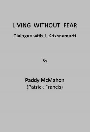 Cover of the book Living Without Fear: Dialogue with J. Krishnamurti by Chantal Costa