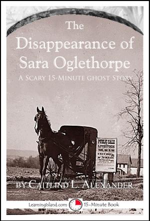 Book cover of The Disappearance of Sara Oglethorpe: A Scary 15-Minute Ghost Story