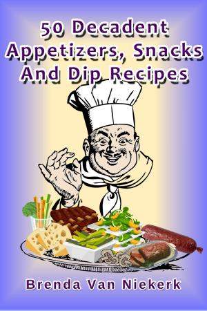 Book cover of 50 Decadent Appetizers, Snacks And Dip Recipes