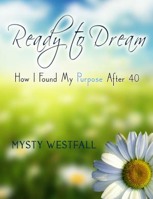 Cover of the book Ready To Dream: How I Found My Purpose After 40 by Danna G Hallmark