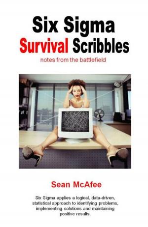 Cover of the book Six Sigma Survival Scribbles- notes from the battlefield by richard obire