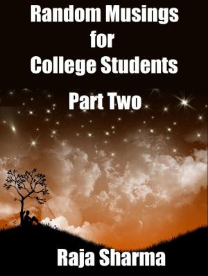 Cover of the book Random Musings for College Students: Part Two by Raja Sharma