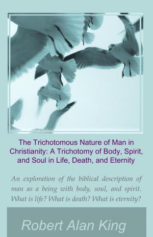 Book cover of The Trichotomous Nature of Man in Christianity: A Trichotomy of Body, Spirit, and Soul in Life, Death, and Eternity