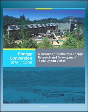 Cover of the book 21st Century Geothermal Energy: A History of Geothermal Energy Research and Development in the United States - Volume 4 - Energy Conversion 1976-2006 by Progressive Management